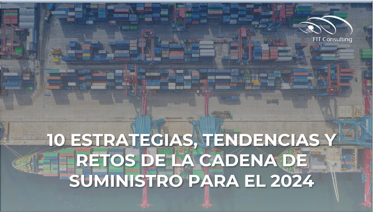 10 Estrategias, tendencias y retos de la Cadena de Suministro para el 2024